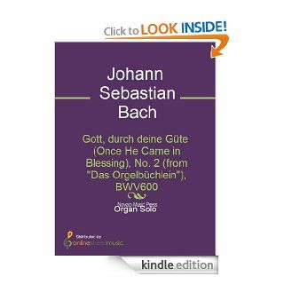 Gott, durch deine Gte (Once He Came in Blessing), No. 2 (from "Das Orgelbchlein"), BWV600   Kindle edition by J.S. Bach. Arts & Photography Kindle eBooks @ .
