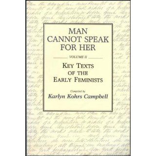 Man Cannot Speak for Her Volume II; Key Texts of the Early Feminists Karlyn Kohrs Campbell 9780275932671 Books
