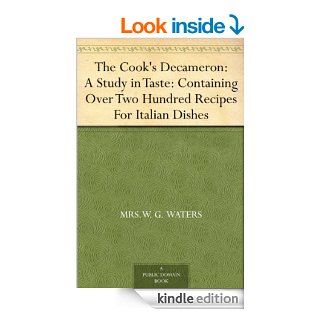 The Cook's Decameron A Study in Taste Containing Over Two Hundred Recipes For Italian Dishes eBook Mrs.W. G. Waters Kindle Store