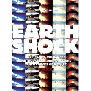 Earthshock Hurricanes, Volcanoes, Earthquakes, Tornadoes, and Other Forces of Nature, Revised Edition Andrew Robinson, A. G. Robinson 9780500283042 Books