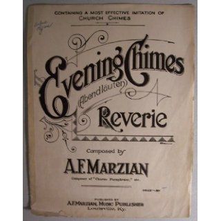 Evening Chimes (Abendlauten) Reverie [ sheet music, 1913 ] (containing a most effective imitation of church chimes, Composed by A. F. Marzian; Composer of "Charms Paraphrase, " etc.) A. F. Marzian Books