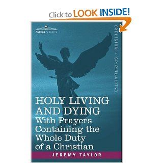 HOLY LIVING AND DYING With Prayers Containing the Whole Duty of a Christian Jeremy Taylor 9781602065505 Books