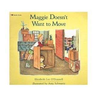 Maggie Doesn't Want to Move Elizabeth Lee O'Donnell, Amy Schwartz 9780689713750 Books