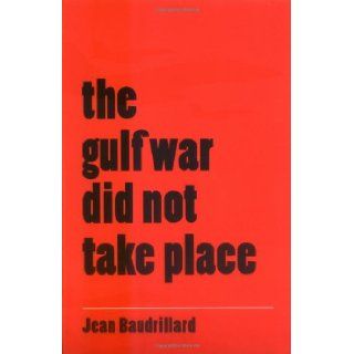The Gulf War Did Not Take Place Jean Baudrillard 9780253210036 Books