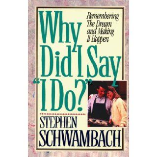 Why Did I Say I Do? Stephen Schwambach 9780890819876 Books