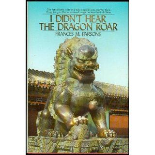 I Didn't Hear the Dragon Roar Frances M. Parsons, Donna L. Chitwood 9780930323417 Books