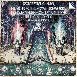 George Frideric Handel Music for the Royal Fireworks / Concerti a Due Cori   The English Concert / Trevor Pinnock Music