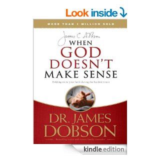 When God Doesn't Make Sense   Kindle edition by James C. Dobson. Religion & Spirituality Kindle eBooks @ .