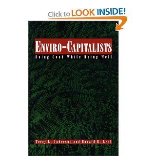 Enviro Capitalists Doing Good While Doing Well (The Political Economy Forum) Terry L. Anderson, Donald R. Leal 9780847683826 Books
