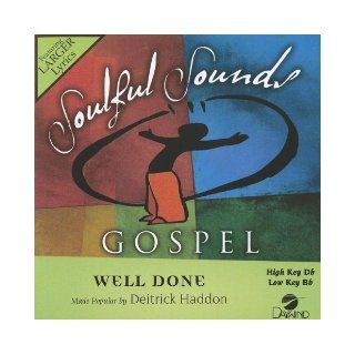 Well Done (Daywind Soundtracks) (Soulful Sounds Gospel) Deitrick Haddon 0614187425329 Books