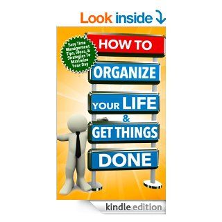 How to Organize Your Life And Get Things Done Easy Time Management Tips, Ideas, And Strategies To Maximize Your Day (Time Managment And Organization  How To Manage Your Daily Routine Series)   Kindle edition by Michael Manning. Business & Money Kindle