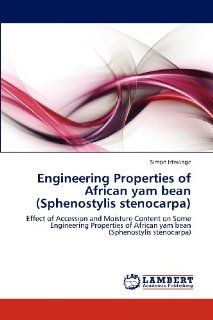 Engineering Properties of African yam bean (Sphenostylis stenocarpa) Effect of Accession and Moisture Content on Some Engineering Properties of African yam bean (Sphenostylis stenocarpa) Simon Irtwange 9783846589007 Books