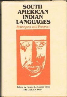 South American Indian Languages Retrospect and Prospect Harriet E. Manelis Klein, Louisa R. Stark 9780292775923 Books