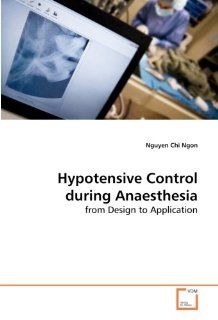 Hypotensive Control during Anaesthesia from Design to Application 9783639269024 Engineering Books @