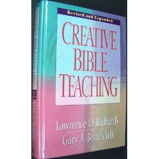 Creative Bible Teaching Lawrence O. Richards, Gary J. Bredfeldt 9780802416445 Books