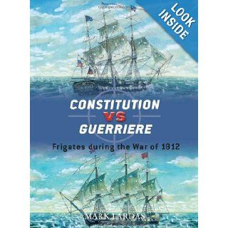 Constitution vs Guerriere Frigates during the War of 1812 (Duel) Mark Lardas, Peter Bull 9781846034343 Books