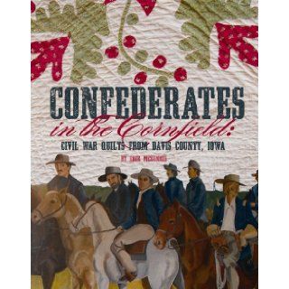 Confederates in the Cornfield Civil War Quilts from Davis County, Iowa Edie McGinnis 9781935362821 Books