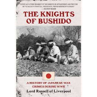 The Knights of Bushido A History of Japanese War Crimes During World War II Edward Frederick Langley Russell, Baron Russell of Liverpool 9781848327399 Books