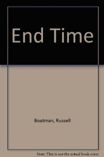 End Time Russell Boatman 9780899003702 Books
