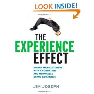 The Experience Effect Engage Your Customers with a Consistent and Memorable Brand Experience Jim Joseph 9780814415542 Books