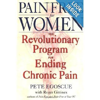Pain Free for Women The Revolutionary Program for Ending Chronic Pain Pete Egoscue, Roger Gittines 9780553380491 Books