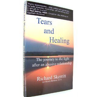 Tears and Healing The Journey to the Light After an Abusive Relationship Richard Skerritt 9781933369013 Books