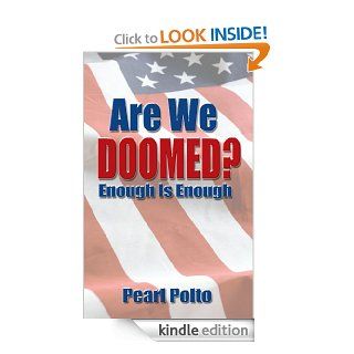 Are We Doomed? Enough Is Enough   Kindle edition by Pearl Polto . Politics & Social Sciences Kindle eBooks @ .