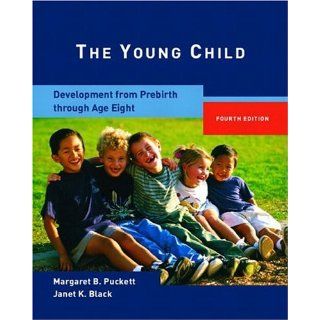 The Young Child Development from Prebirth Through Age Eight (4th Edition) (9780131421745) Margaret B. Puckett, Janet K. Black Books
