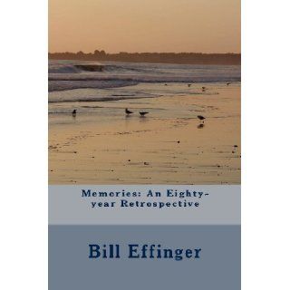 Memories An Eighty year Retrospective Bill Effinger 9781468057508 Books