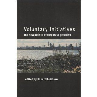 Voluntary Initiatives The New Politics of Corporate Greening Robert B. Gibson 9781551112183 Books