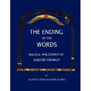 The Ending of the Words   Magical Philosophy of Aleister Crowley Oliver St. John, Sophie di Jorio 9781847536051 Books