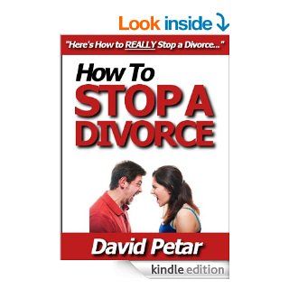 How to Stop a Divorce Before It Starts & Save Your Marriage Before It Ends Learn How You Can Stop a Divorce Quickly & Easily Before Your Marriage Dies& Painfully, Even If It's Hopeless & Hard eBook David Petar Kindle Store