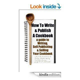 How To Write & Publish a Cookbook  a Guide to Writing, Self Publishing & Selling Your Cookbook without a publisher or boxes of unsold books, even with no knowledge of advertising and have no money   Kindle edition by Jen Carter. Reference Kindle e