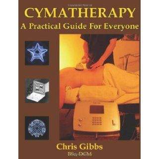 Cymatherapy   A Practical Guide for Everyone Chris Gibbs 9781899820917 Books