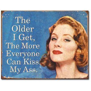 Shop Older I Get Everyone Can Kiss My Ass Tin Sign at the  Home Dcor Store. Find the latest styles with the lowest prices from Lowpricedstuff
