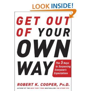 Get Out of Your Own Way The 5 Keys to Surpassing Everyone's Expectations Robert K. Cooper 9781400049660 Books