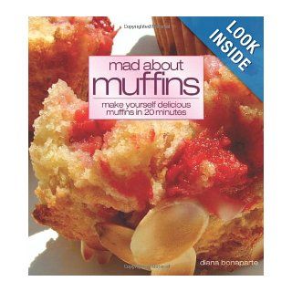 Mad about Muffins Uniquely Delicious Muffins Everyone Can Make Diana Bonaparte 9780572031985 Books