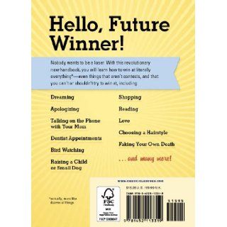 How to Win at Everything Even Things You Can't or Shouldn't Try to Win At Daniel Kibblesmith, Sam Weiner 9781452113319 Books