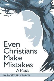 Even Christians Make Mistakes A Mask (9781424172559) Sandra D. Edwards Books