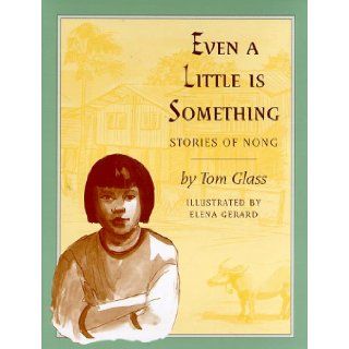Even a Little Is Something Stories of Nong Tom Glass, Elena Gerard 9780208024572 Books