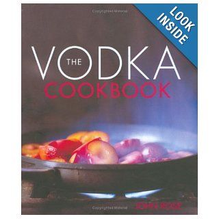 The Vodka Cookbook John Rose 9781904920274 Books
