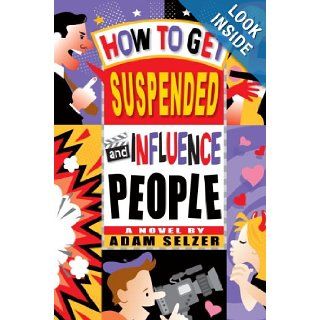How to Get Suspended and Influence People Adam Selzer 9780385733694 Books