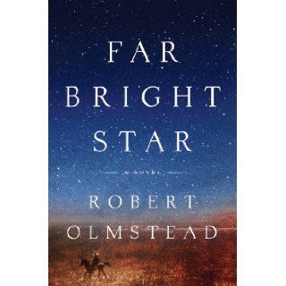 Far Bright Star Robert Olmstead Books