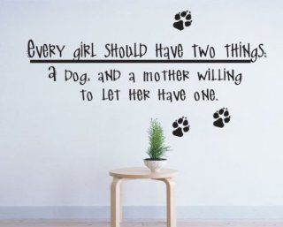 Every Girl Should Have Two Things, a Dog, and a Mother Willing to Let Her Have One Child Teen Vinyl Wall Decal Mural Quotes Words Ct005everygirlvii   Wall Decor Stickers  