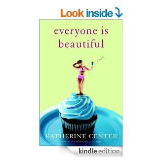 Everyone Is Beautiful A Novel eBook Katherine Center Kindle Store