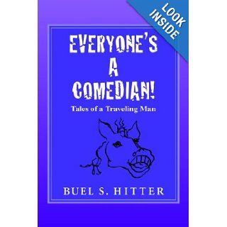 Everyone's A Comedian Tales of a Traveling Man Buel S. Hitter 9781420861280 Books