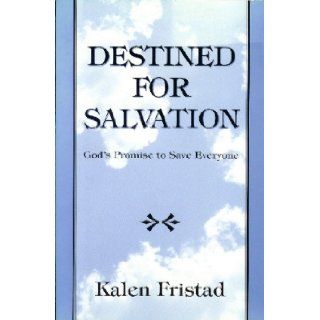 Destined for Salvation God's Promise to Save Everyone Kalen K. Fristad 9780972962506 Books