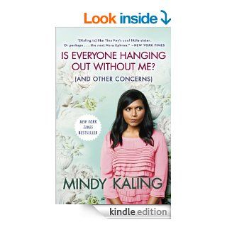 Is Everyone Hanging Out Without Me? (And Other Concerns) eBook Mindy Kaling Kindle Store