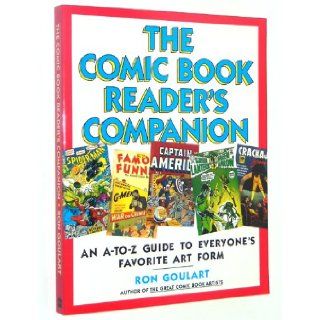The Comic Book Reader's Companion An A To Z Guide to Everyone's Favorite Art Form Ron Goulart 9780062731173 Books
