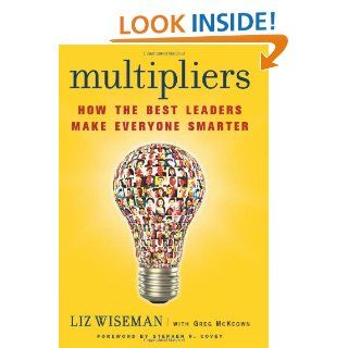 Multipliers How the Best Leaders Make Everyone Smarter Liz Wiseman, Greg Mckeown 9780061964398 Books